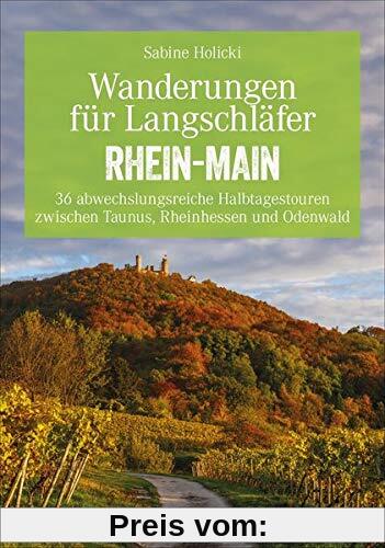 Bruckmann Wanderführer: Wanderungen für Langschläfer Rhein-Main. 36 abwechslungsreiche Halbtagestouren zwischen Taunus, Rheinhessen und Odenwald. Ein Erlebnisführer für das Rhein-Main-Gebiet.