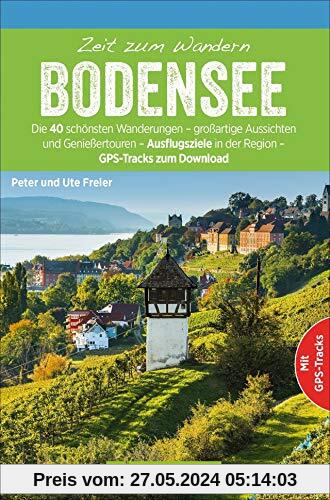 Bruckmann Wanderführer: Zeit zum Wandern Bodensee. 40 Wanderungen, Bergtouren und Ausflugsziele rund um den Bodensee. NEU 2020.