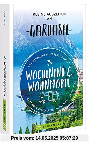 Bruckmann – Wochenend und Wohnmobil. Kleine Auszeiten am Gardasee: Die besten Camping- und Stellplätze, alle Highlights und Aktivitäten.