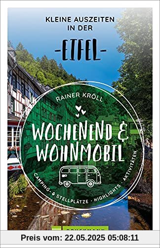 Bruckmann Wochenend und Wohnmobil. Kleine Auszeiten in der Eifel. Die besten Camping- und Stellplätze, alle Highlights und Aktivitäten für einen Kurzurlaub mit dem Camper. (Wochenend & Wohnmobil)