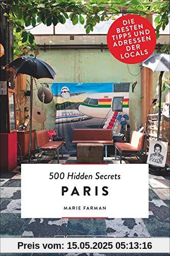 Bruckmann: 500 Hidden Secrets Paris: Ein Reiseführer mit garantiert den besten Geheimtipps und Adressen. Neu 2018.