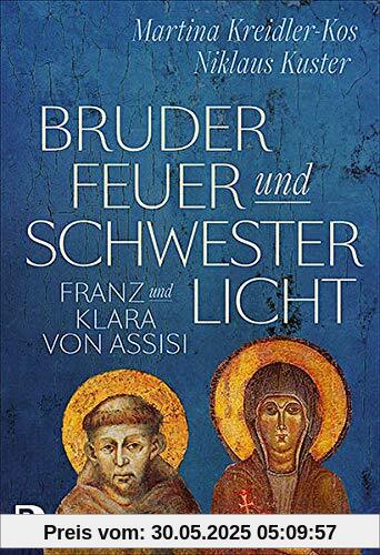 Bruder Feuer und Schwester Licht: Franz und Klara von Assisi. Zwei Lebensgeschichten im Dialog