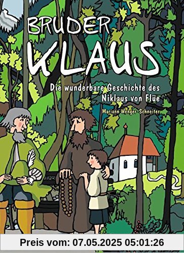 Bruder Klaus, bis an den Rand der Welt: Die wunderbare Geschichte von Niklaus von Flüe