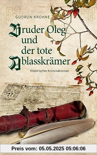 Bruder Oleg und Der tote Ablasskrämer: Historischer Kriminalroman Bruder Oleg und Der tote Ablasskrämer: Historischer Kriminalroman