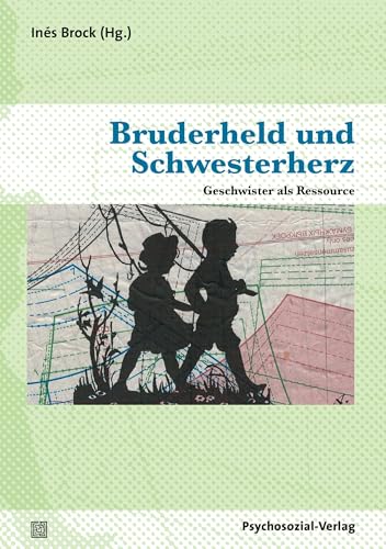Bruderheld und Schwesterherz: Geschwister als Ressource (Therapie & Beratung) von Psychosozial Verlag GbR