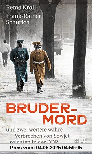 Brudermord: und zwei weitere wahre Verbrechen von Sowjetsoldaten in der DDR