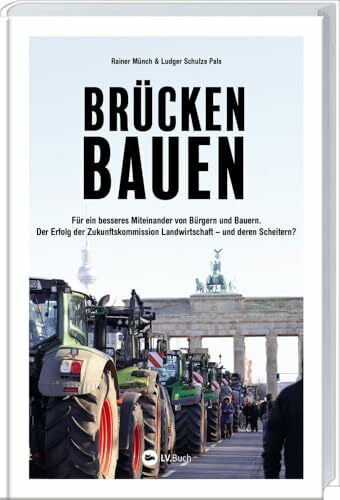 Brücken bauen: Für ein besseres Miteinander von Bürgern und Bauern. Der Erfolg der Zukunftskom... Brücken bauen: Für ein besseres Miteinander von Bürgern und Bauern. Der Erfolg der Zukunftskom...