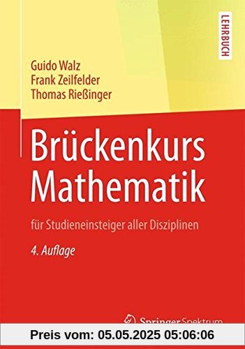 Brückenkurs Mathematik: für Studieneinsteiger aller Disziplinen Brückenkurs Mathematik: für Studieneinsteiger aller Disziplinen