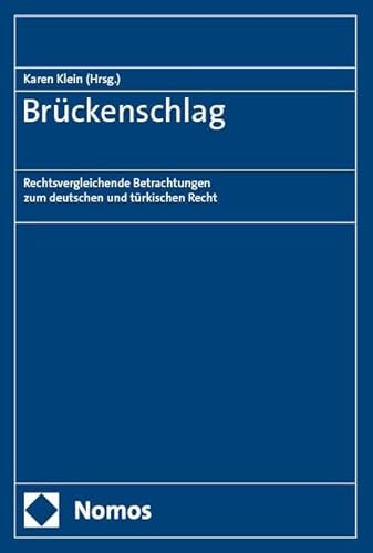 Brückenschlag: Rechtsvergleichende Betrachtungen zum deutschen und türkischen Recht Brückenschlag: Rechtsvergleichende Betrachtungen zum deutschen und türkischen Recht von Nomos