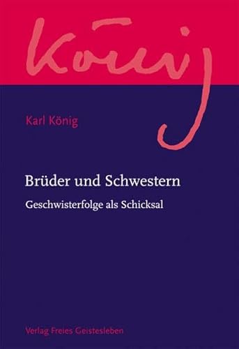 Brüder und Schwestern: Geschwisterfolge als Schicksal (Karl König Werkausgabe) von Freies Geistesleben GmbH