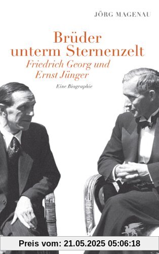 Brüder unterm Sternenzelt - Friedrich Georg und Ernst Jünger: Eine Biographie