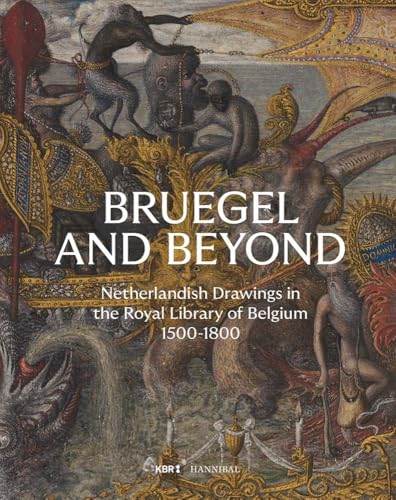 Bruegel and Beyond: Netherlandish Drawings in the Royal Library of Belgium 1500-1800 von HANNIBAL BOOKS