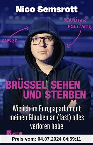 Brüssel sehen und sterben: Wie ich im Europaparlament meinen Glauben an (fast) alles verloren habe