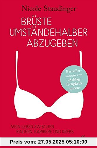 Brüste umständehalber abzugeben: Mein Leben zwischen Kindern, Karriere und Krebs