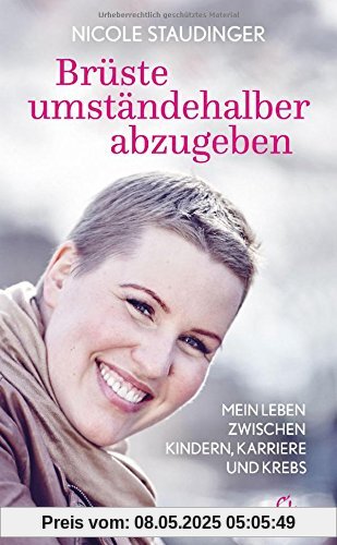 Brüste umständehalber abzugeben: Mein Leben zwischen Kindern, Karriere und Krebs