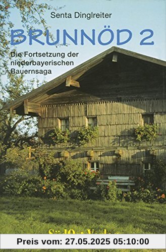 Brunnöd. Teil 2. Die Fortsetzung der niederbayerischen Bauernsaga Brunnöd. Teil 2. Die Fortsetzung der niederbayerischen Bauernsaga