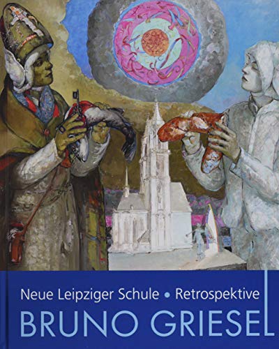 Bruno Griesel: Neue Leipziger Schule. Retrospektive von Imhof Verlag