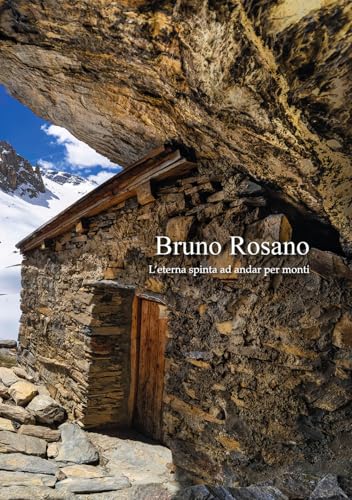 Bruno Rosano. L'eterna spinta ad andar per monti. Catalogo della mostra (Dronero, 9 marzo-4 maggio 2025; Alba, 10 maggio-15 giugno; Chiappera, 19 luglio-31 agosto). Ediz. illustrata (Sagep cataloghi) von SAGEP