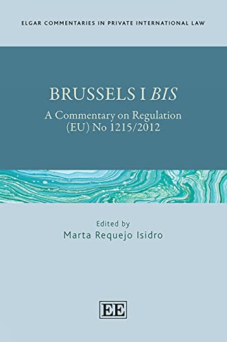 Brussels I BIS: A Commentary on Regulation (EU) No 1215/2012 (Elgar Commentaries in Private International Law)