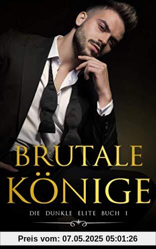 Brutale Könige: Eine dunkle Mafia-Romanze (Die dunkle Elite, Band 1)