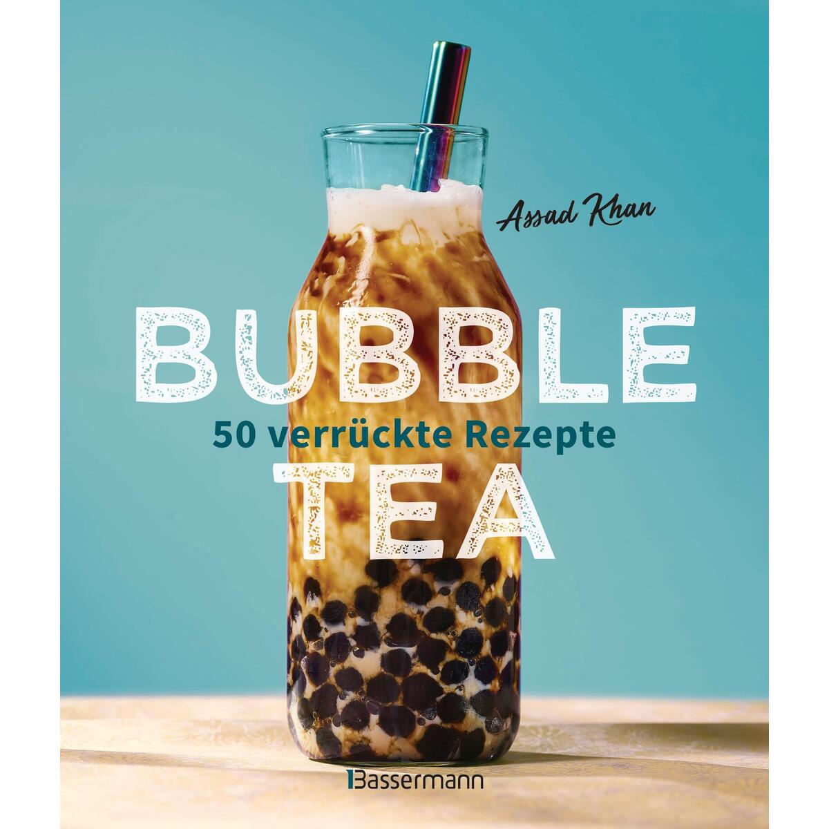 Bubble Tea selber machen - 50 verrückte Rezepte für kalte und heiße Bubble Tea C... Bubble Tea selber machen - 50 verrückte Rezepte für kalte und heiße Bubble Tea C... von Bassermann, Edition