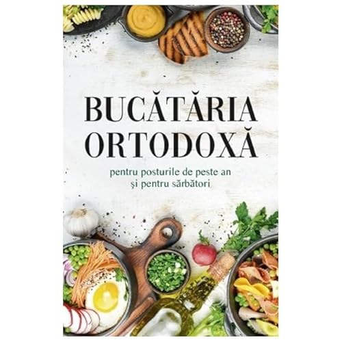 Bucataria Ortodoxa Pentru Posturile De Peste An Si Pentru Sarbatori