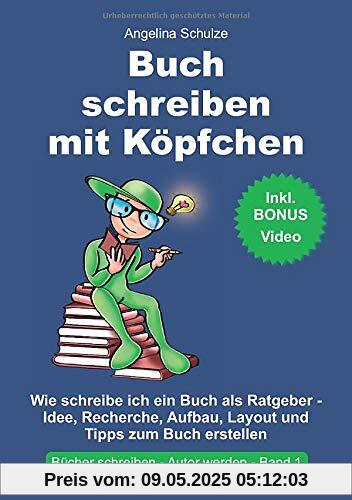 Buch schreiben mit Köpfchen: Wie schreibe ich ein Buch als Ratgeber - Idee, Recherche, Aufbau, Layout und Tipps zum Sachbuch erstellen Buch schreiben mit Köpfchen: Wie schreibe ich ein Buch als Ratgeber - Idee, Recherche, Aufbau, Layout und Tipps zum Sachbuch erstellen