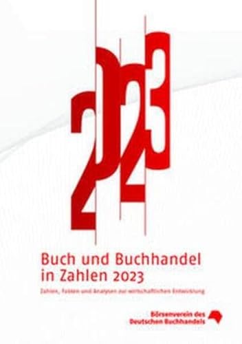 Buch und Buchhandel in Zahlen 2023: Zahlen, Fakten und Analysen zur wirtschaftlichen Entwicklung. (Buch und Buchhandel in Zahlen: Zahlen für den Buchhandel) von MVB GmbH