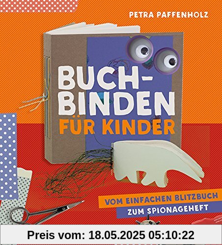 Buchbinden für Kinder: Vom einfachen Blitzbuch zum Spionageheft Buchbinden für Kinder: Vom einfachen Blitzbuch zum Spionageheft