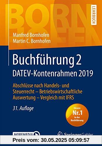 Buchführung 2 DATEV-Kontenrahmen 2019: Abschlüsse nach Handels- und Steuerrecht ― Betriebswirtschaftliche Auswertung ― Vergleich mit IFRS (Bornhofen Buchführung 2 LB)