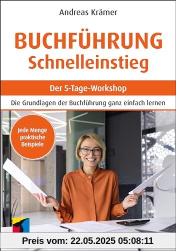 Buchführung Schnelleinstieg: Der 5-Tage-Workshop (mitp Business): Der 5-Tage-Workshop.Die Grundlagen der Buchführung ganz einfach lernen