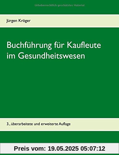 Buchführung für Kaufleute im Gesundheitswesen: Einführung in die doppelte Buchführung unter Berücksichtigung der Pflege-Buchführungsverordnung (PBV) und der Krankenhaus-Buchführungsverordnung (KHBV)