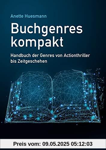 Buchgenres kompakt: Handbuch der Genres von Actionthriller bis Zeitgeschehen