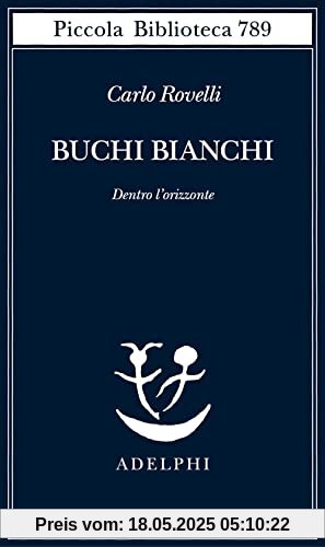 Buchi bianchi. Dentro l'orizzonte