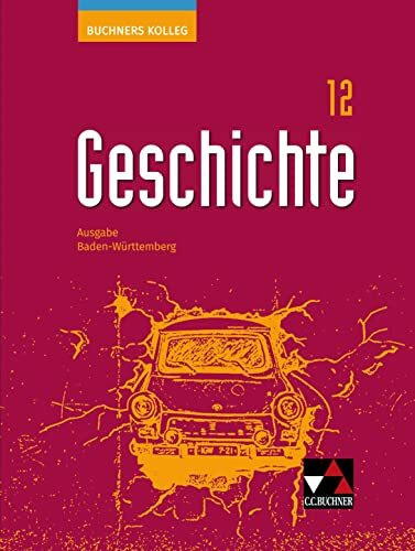 Buchners Kolleg Geschichte ? Ausgabe Baden-W�rttemberg / Buchners Kolleg Geschichte BW 12: Unt... Buchners Kolleg Geschichte ? Ausgabe Baden-W�rttemberg / Buchners Kolleg Geschichte BW 12: Unt...