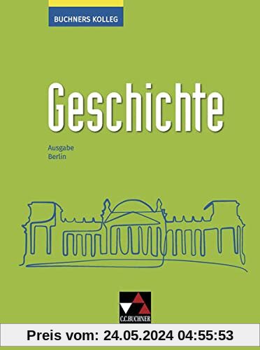 Buchners Kolleg Geschichte – Neue Ausgabe Berlin / Buchners Kolleg Geschichte Berlin - neu