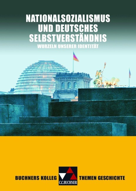 Buchners Kolleg Themen Geschichte. Nationalsozialismus und deutsches Selbstverständnis Buchners Kolleg Themen Geschichte. Nationalsozialismus und deutsches Selbstverständnis