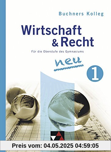 Buchners Kolleg Wirtschaft und Recht - Neue Ausgabe / Band 1: Für die Oberstufe des Gymnasiums / Für die Jahrgangsstufe 11 Buchners Kolleg Wirtschaft und Recht - Neue Ausgabe / Band 1: Für die Oberstufe des Gymnasiums / Für die Jahrgangsstufe 11