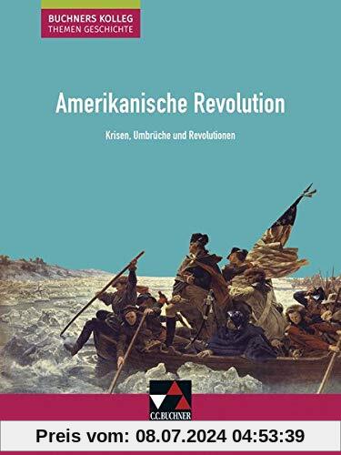 Buchners Kolleg. Themen Geschichte / Amerikanische Revolution: Krisen, Umbrüche und Revolutionen