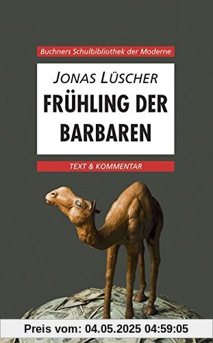Buchners Schulbibliothek der Moderne / Text & Kommentar: Buchners Schulbibliothek der Moderne / Lüscher, Frühling der Barbaren: Text & Kommentar Buchners Schulbibliothek der Moderne / Text & Kommentar: Buchners Schulbibliothek der Moderne / Lüscher, Frühling der Barbaren: Text & Kommentar