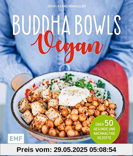 Buddha Bowls – Vegan: Über 50 gesunde und nachhaltige Rezepte