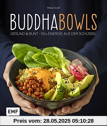 Buddha-Bowls: Gesund & bunt - 50 x Energie aus der Schüssel