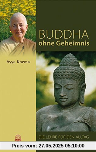 Buddha ohne Geheimnis: Die Lehre für den Alltag