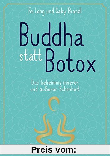 Buddha statt Botox: Das Geheimnis innerer und äußerer Schönheit