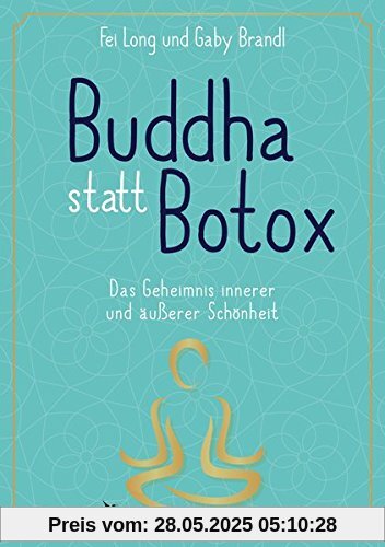 Buddha statt Botox: Das Geheimnis innerer und äußerer Schönheit