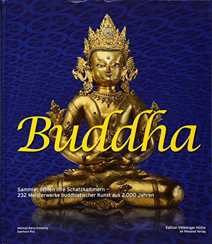 Buddha: Sammler öffnen ihre Schatzkammern. 232 Meisterwerke buddhistischer Kunst aus 2000 Jahren