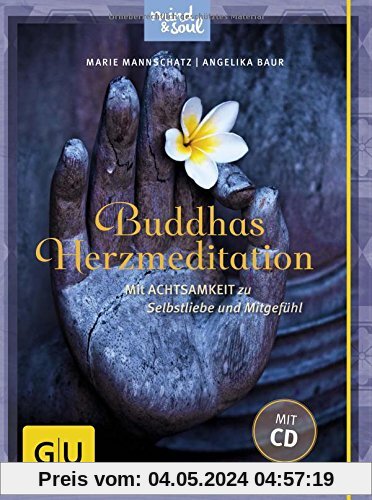 Buddhas Herzmeditation (mit Audio-CD): Mit Achtsamkeit zu Selbstliebe und Mitgefühl (GU Text-Ratgeber)