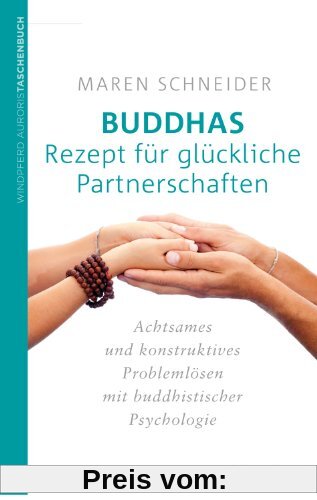Buddhas Rezept für glückliche Partnerschaften: Achtsames und konstruktives Problemlösen mit buddhistischer Psychologie