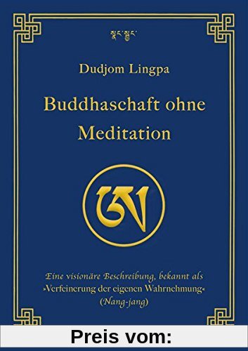 Buddhaschaft ohne Meditation: Eine visionäre Beschreibung, bekannt als »Verfeinerung der eigenen Wahrnehmung« (Nang-jang) (edition khordong)