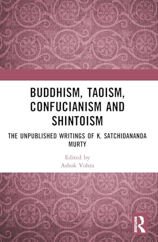 Buddhism, Taoism, Confucianism and Shintoism: The Unpublished Writings of K. Satchidananda Murty von Routledge India